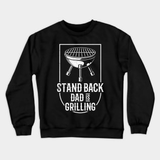 Stand Back Dad Is Grilling Funny BBQ Gift Design For Father Crewneck Sweatshirt